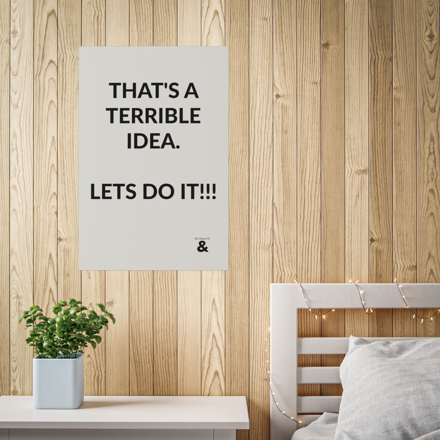 Unframed Poster - That's A Terrible Idea. Lets Do It!!! in Storm Cloud