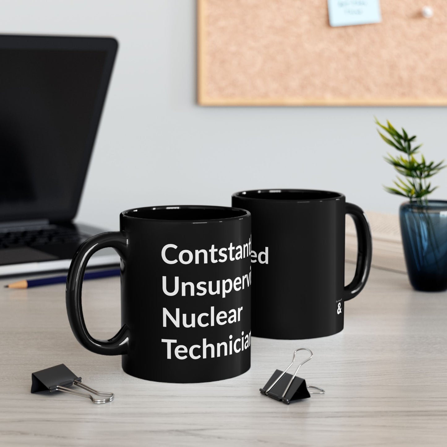 Black Mug - Constantly Unsupervised Nuclear Technician