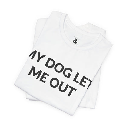 Unisex Jersey Short Sleeve Tee - My Dog Let Me Out in Cloud (S)