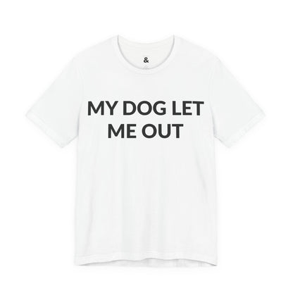 Unisex Jersey Short Sleeve Tee - My Dog Let Me Out in Cloud (M)