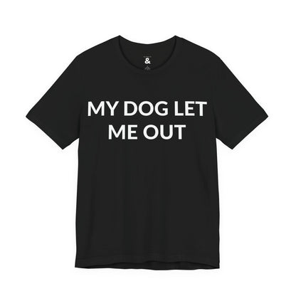 Unisex Jersey Short Sleeve Tee - My Dog Let Me Out in Midnight (L)