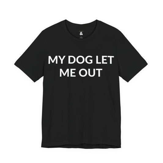 Unisex Jersey Short Sleeve Tee - My Dog Let Me Out in Midnight (L)