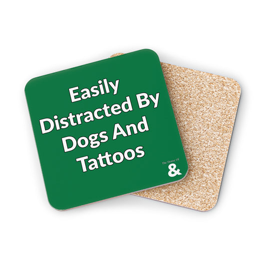 Coaster - Easily Distracted By Dogs And Tattoos (Dark Green/White Text)